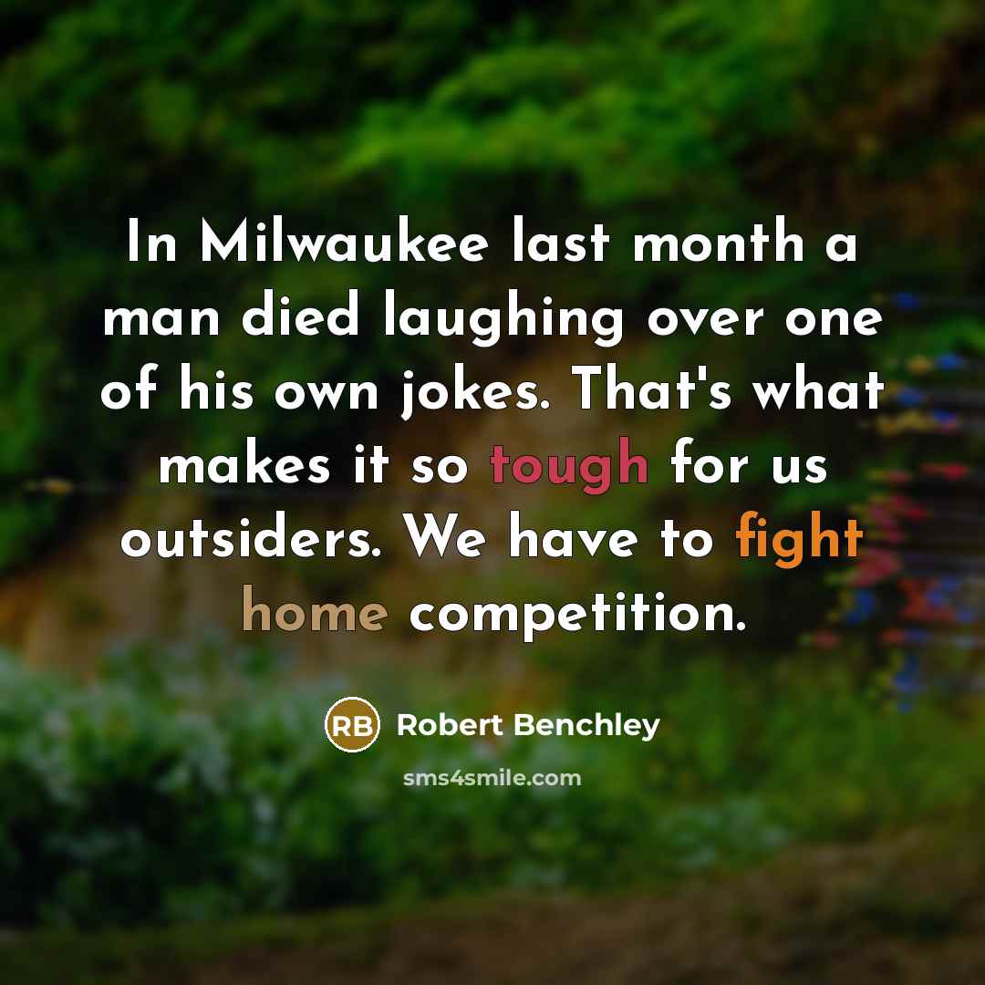 “In Milwaukee last month a man died laughing over one…” quote by Robert Benchley