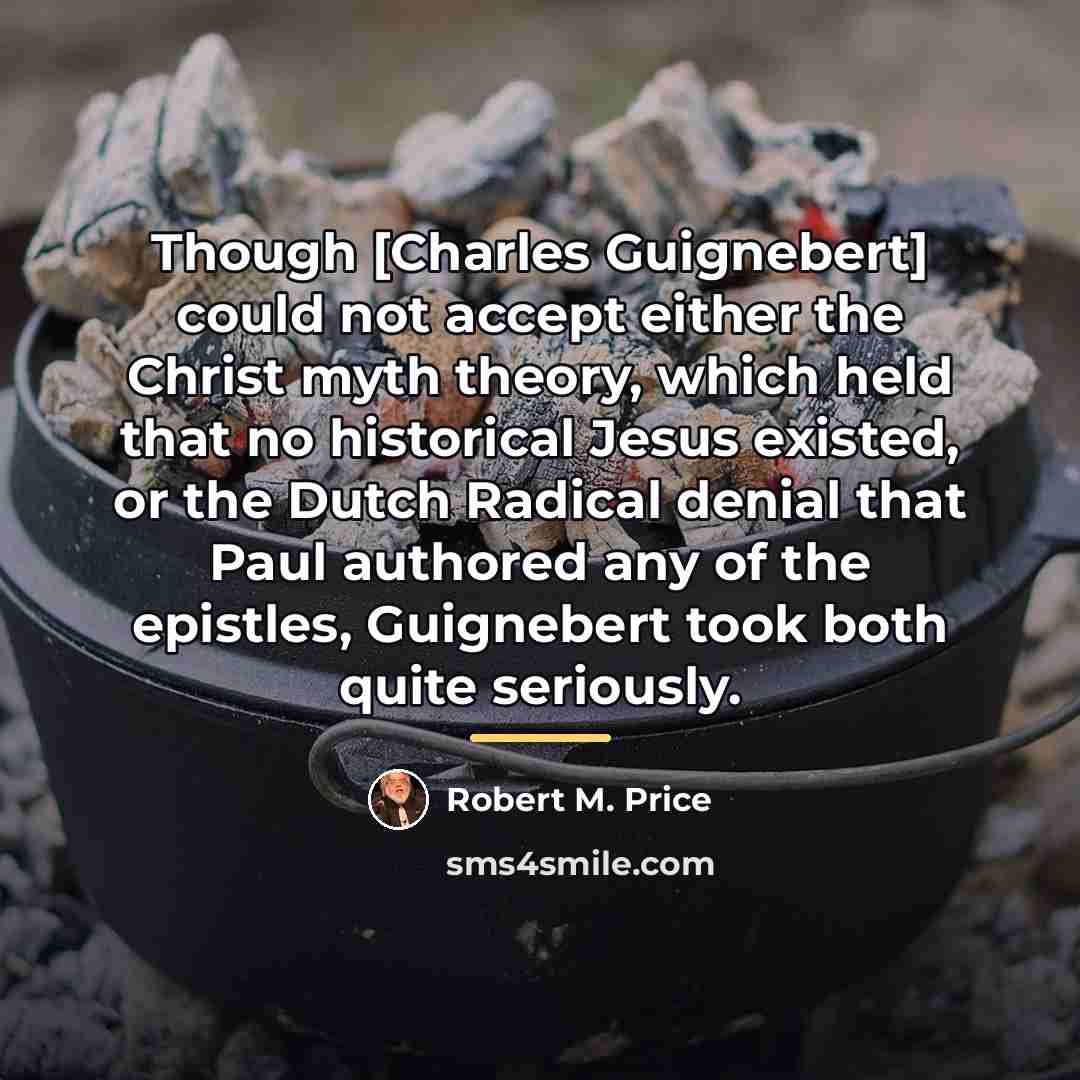 “Though [Charles Guignebert] could not accept either the Christ myth…” quote by Robert M. Price