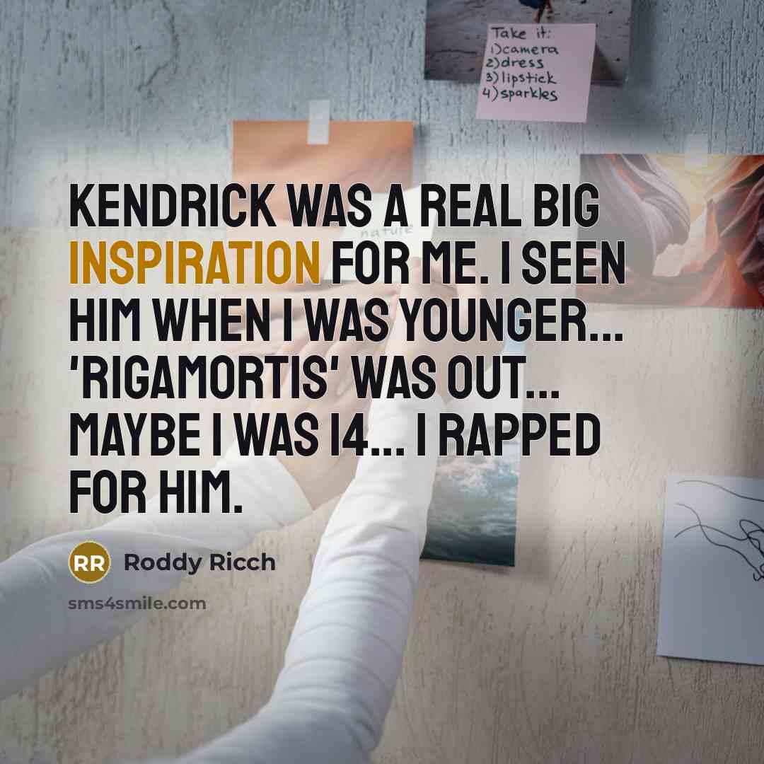 “Kendrick was a real big inspiration for me. I seen…” quote by Roddy Ricch