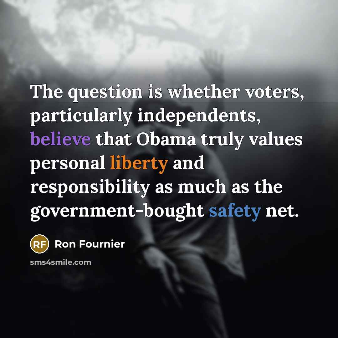“The question is whether voters, particularly independents, believe that Obama…” quote by Ron Fournier