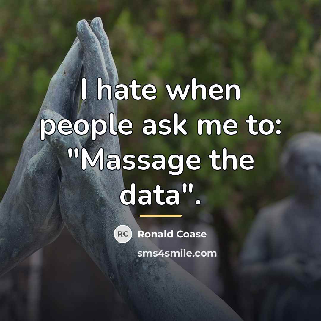 “I hate when people ask me to: "Massage the data".…” quote by Ronald Coase