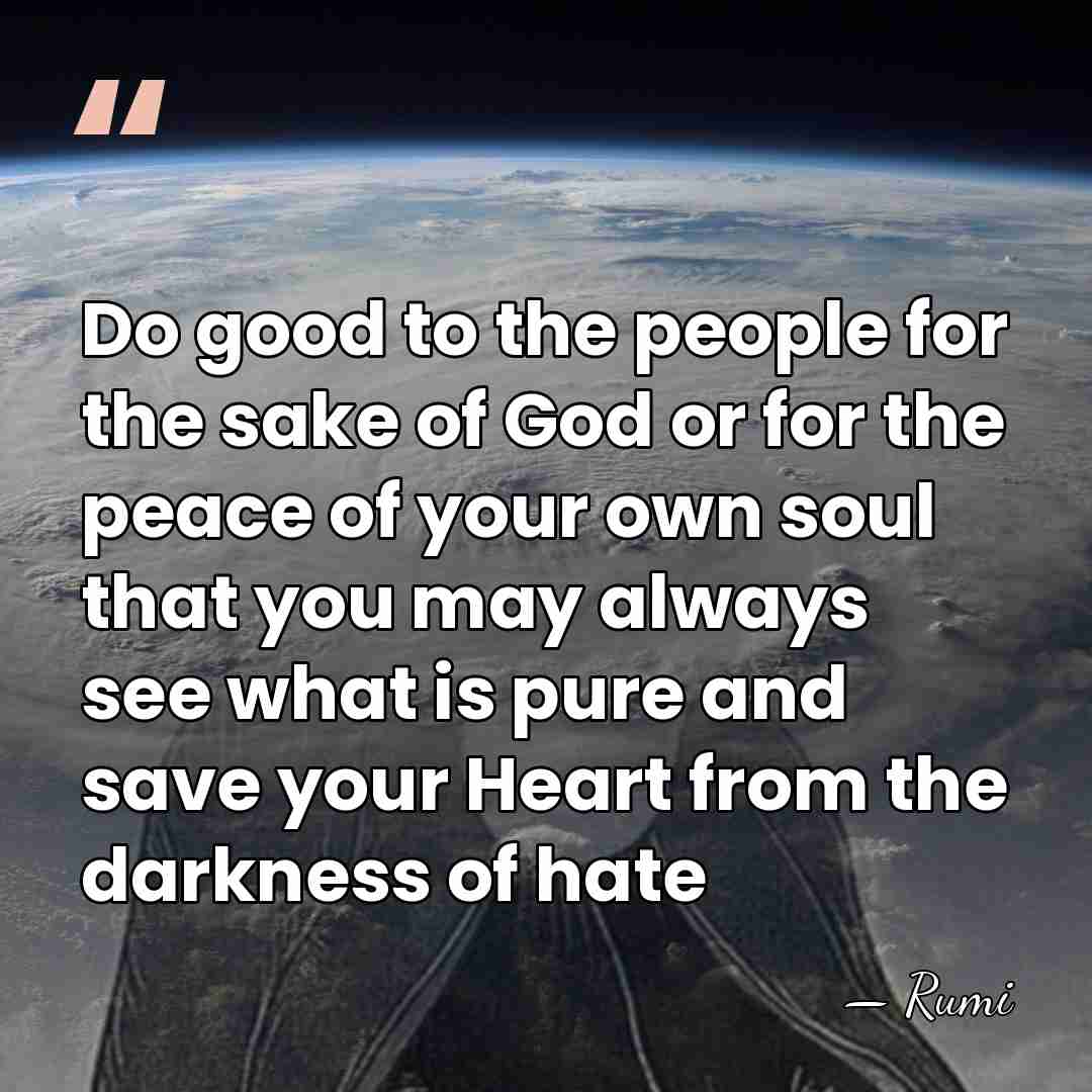 Do good to the people for the sake of God or for&hellip; - Rumi