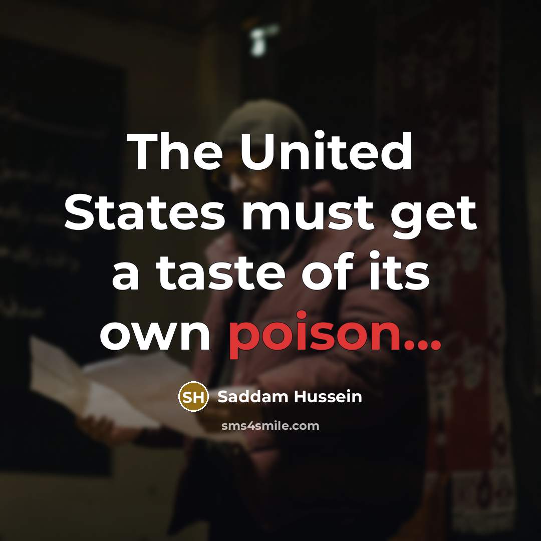 “The United States must get a taste of its own…” quote by Saddam Hussein