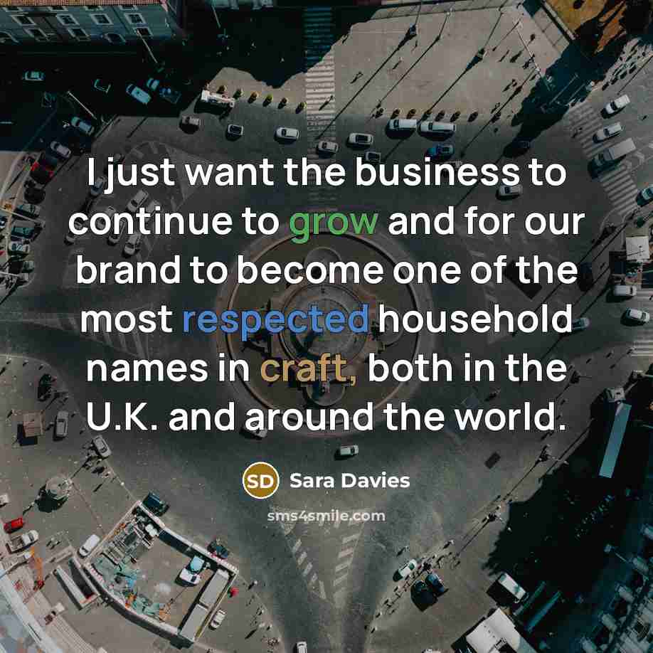 “I just want the business to continue to grow and…” quote by Sara Davies