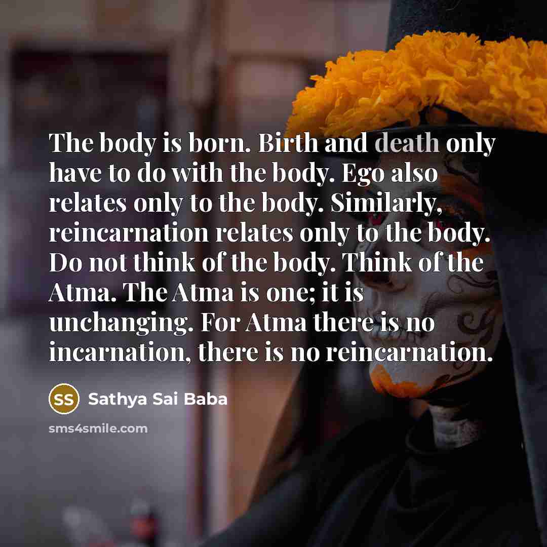 “The body is born. Birth and death only have to…” quote by Sathya Sai Baba