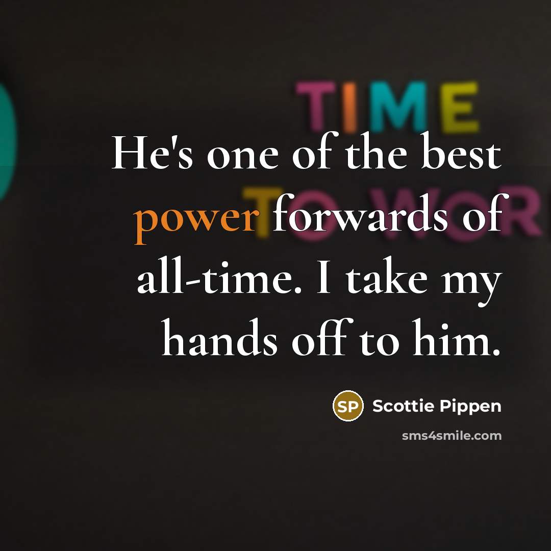 “He's one of the best power forwards of all-time. I…” quote by Scottie Pippen