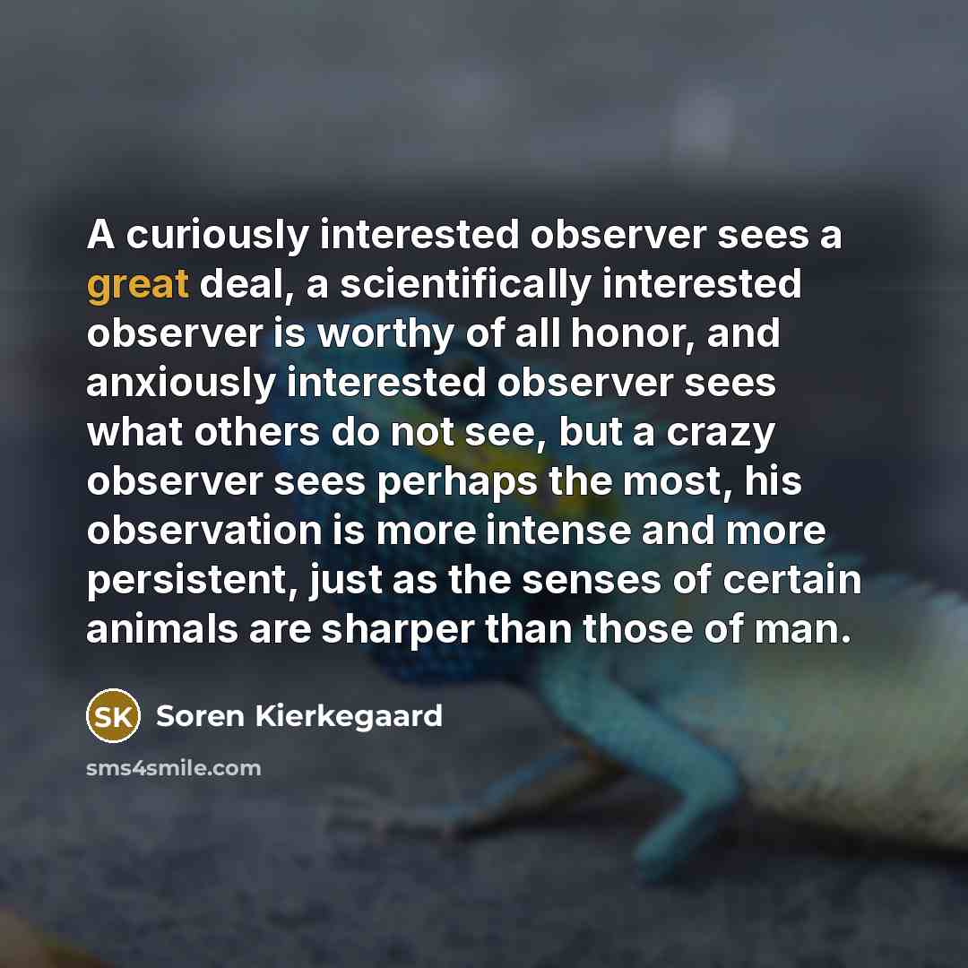 “A curiously interested observer sees a great deal, a scientifically…” quote by Soren Kierkegaard