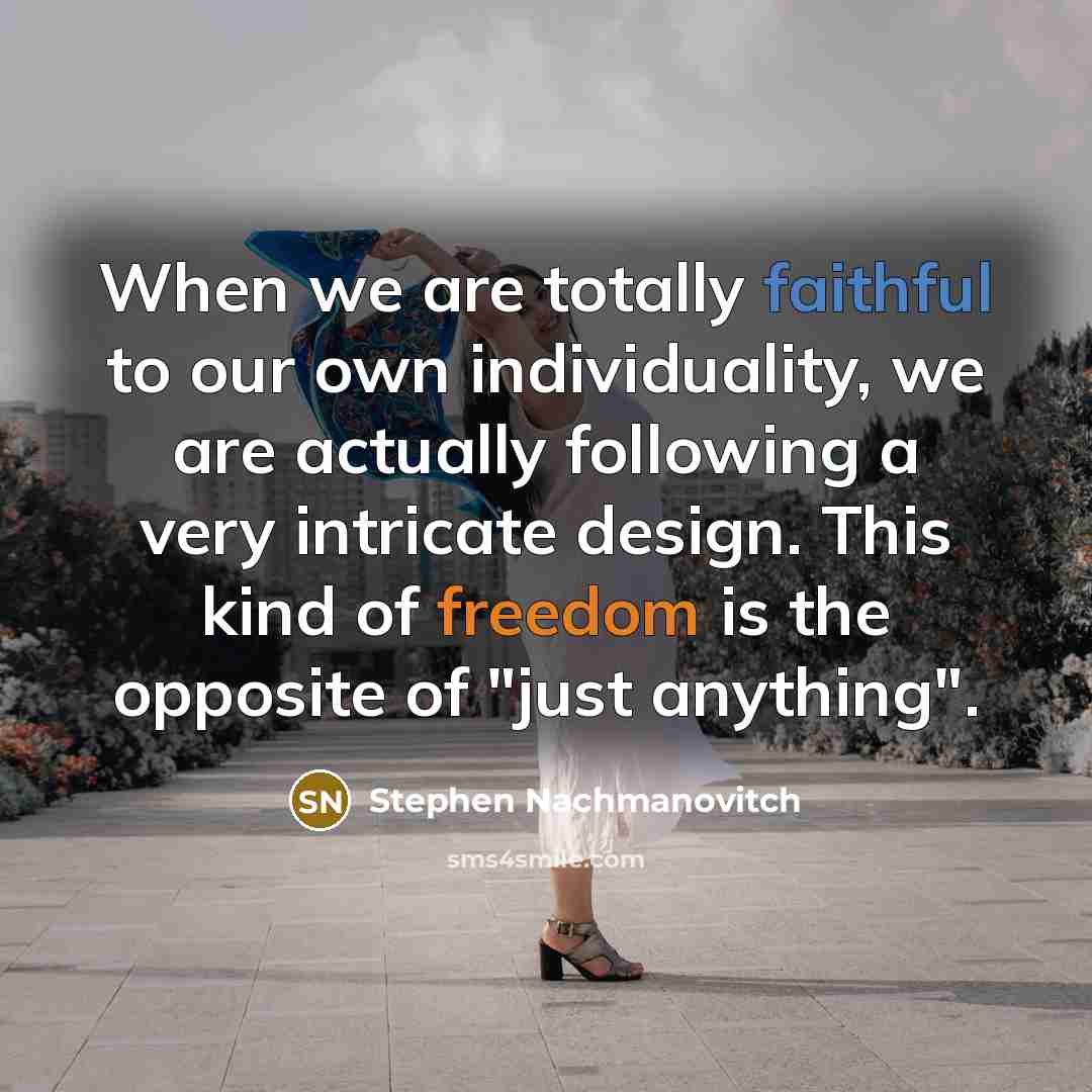 “When we are totally faithful to our own individuality, we…” quote by Stephen Nachmanovitch