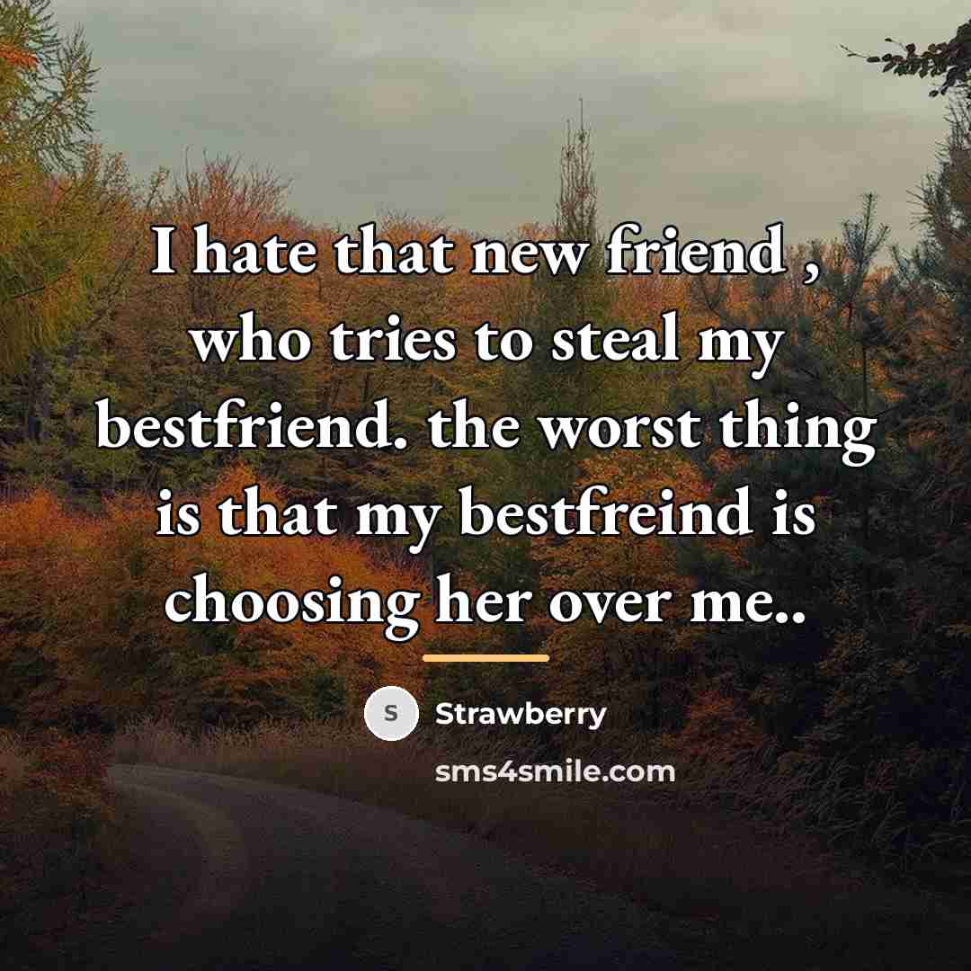“I hate that new friend , who tries to steal…” quote by Strawberry