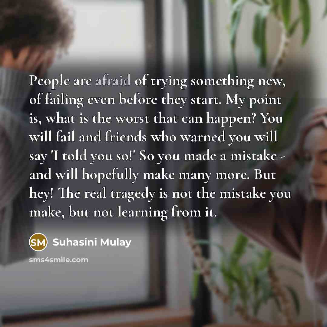 “People are afraid of trying something new, of failing even…” quote by Suhasini Mulay