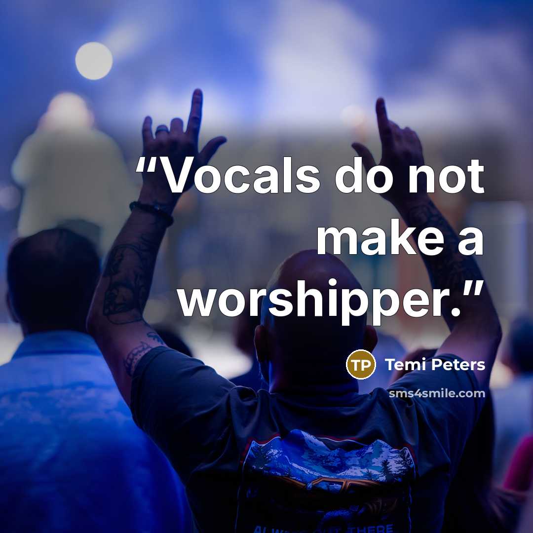 “Vocals do not make a worshipper.” quote by Temi Peters