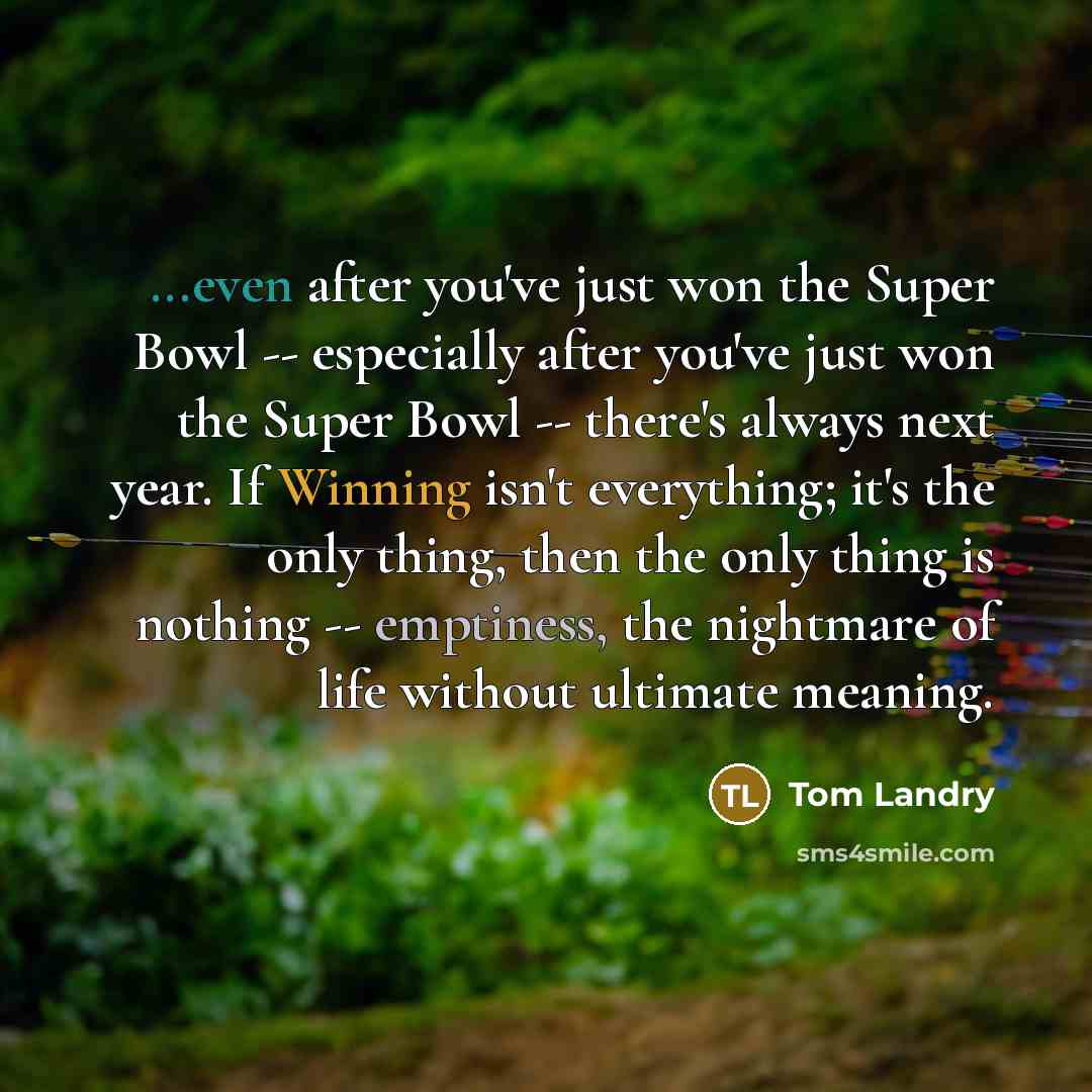 “...even after you've just won the Super Bowl -- especially…” quote by Tom Landry