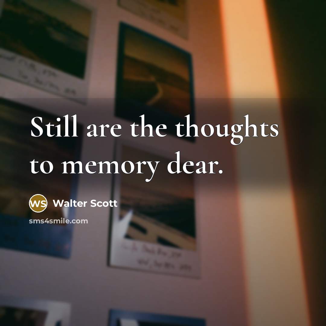 “Still are the thoughts to memory dear.…” quote by Walter Scott