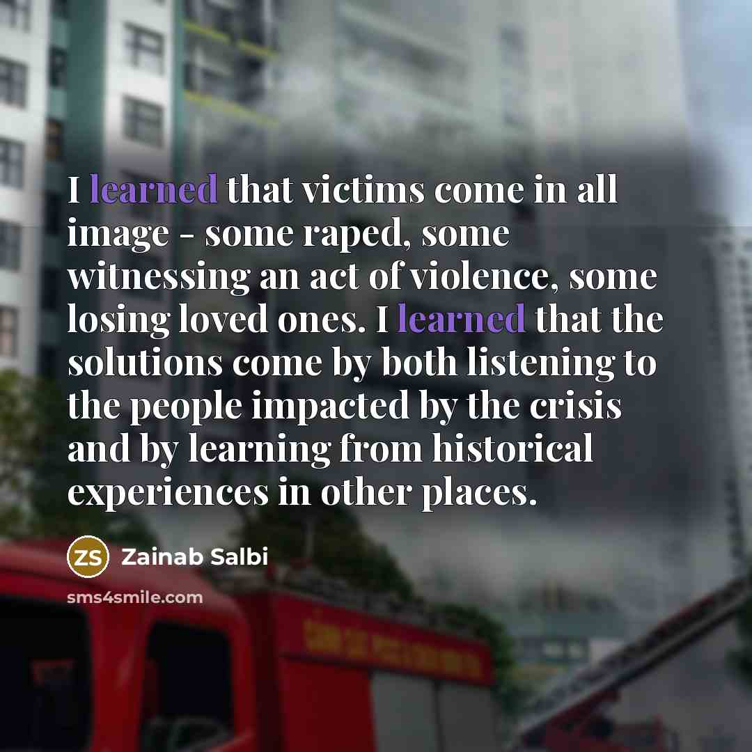 “I learned that victims come in all image - some…” quote by Zainab Salbi