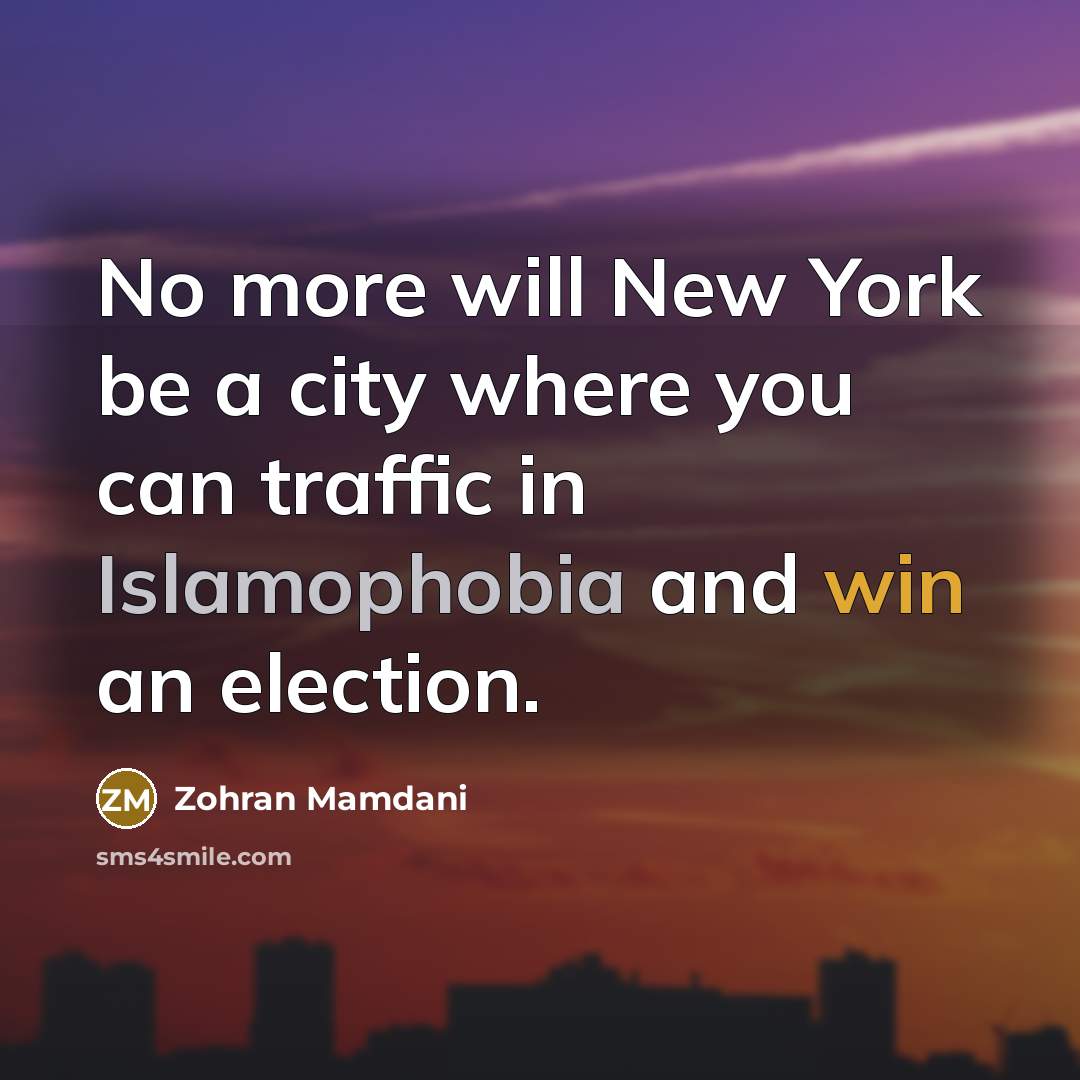 “No more will New York be a city where you…” quote by Zohran Mamdani