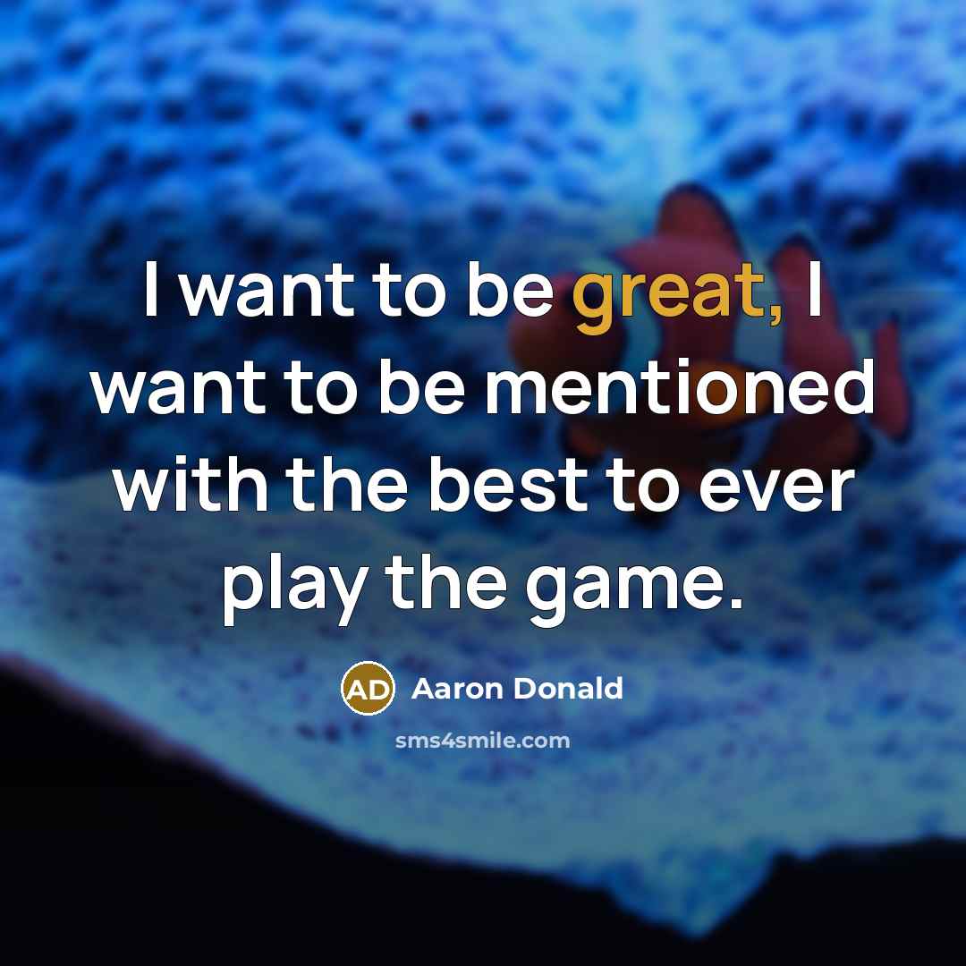 “I want to be great, I want to be mentioned…” quote by Aaron Donald