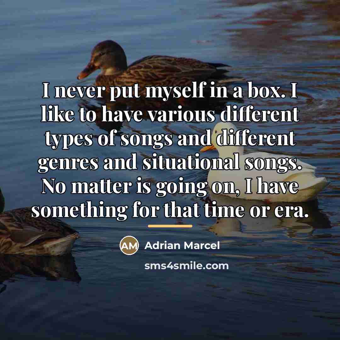 “I never put myself in a box. I like to…” quote by Adrian Marcel