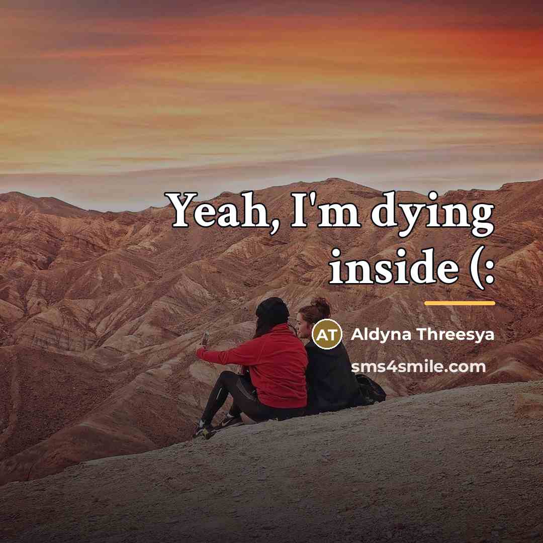 “Yeah, I'm dying inside (:…” quote by Aldyna Threesya