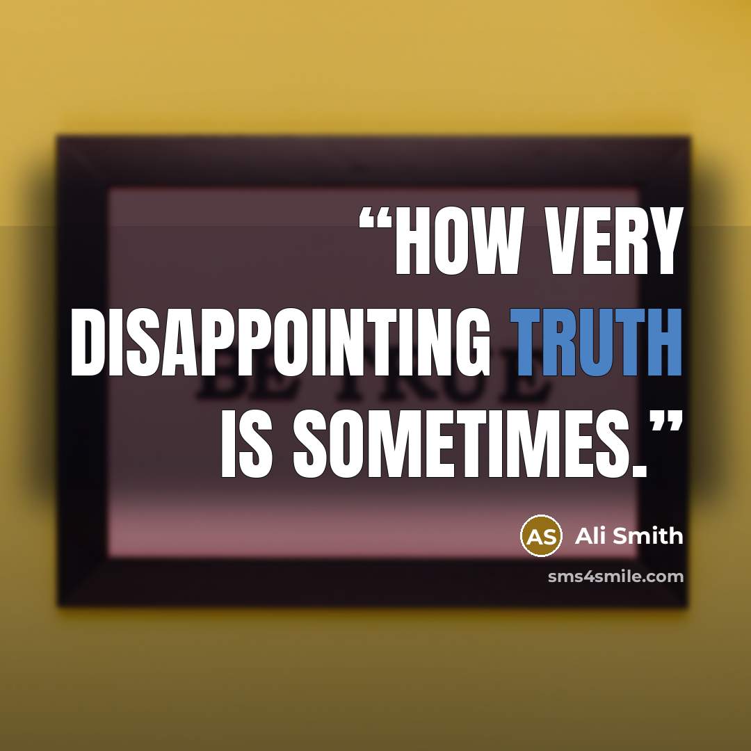 “How very disappointing truth is sometimes.” quote by Ali Smith