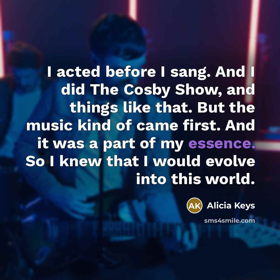 “I acted before I sang. And I did The Cosby…” quote by Alicia Keys
