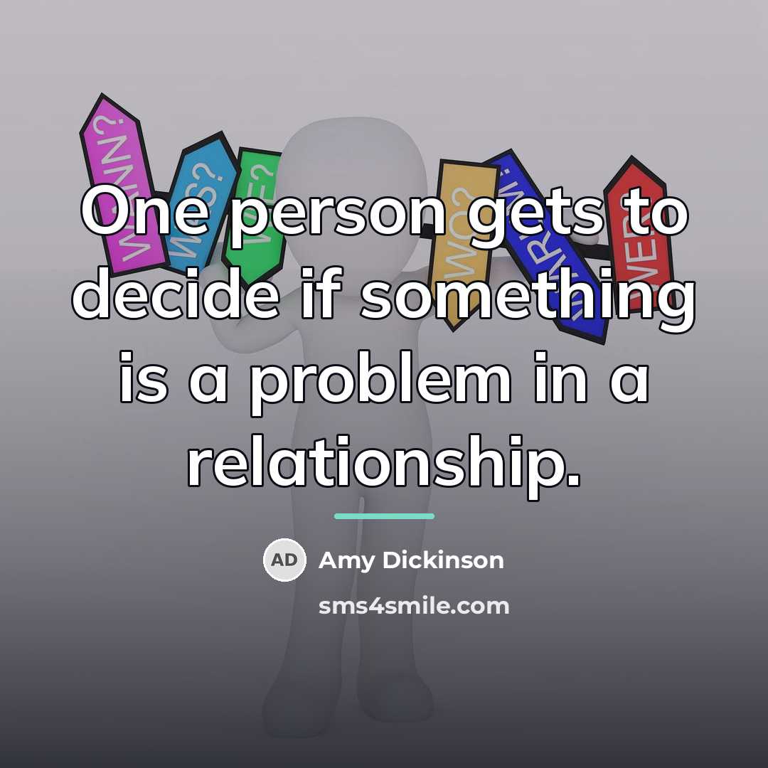 “One person gets to decide if something is a problem…” quote by Amy Dickinson