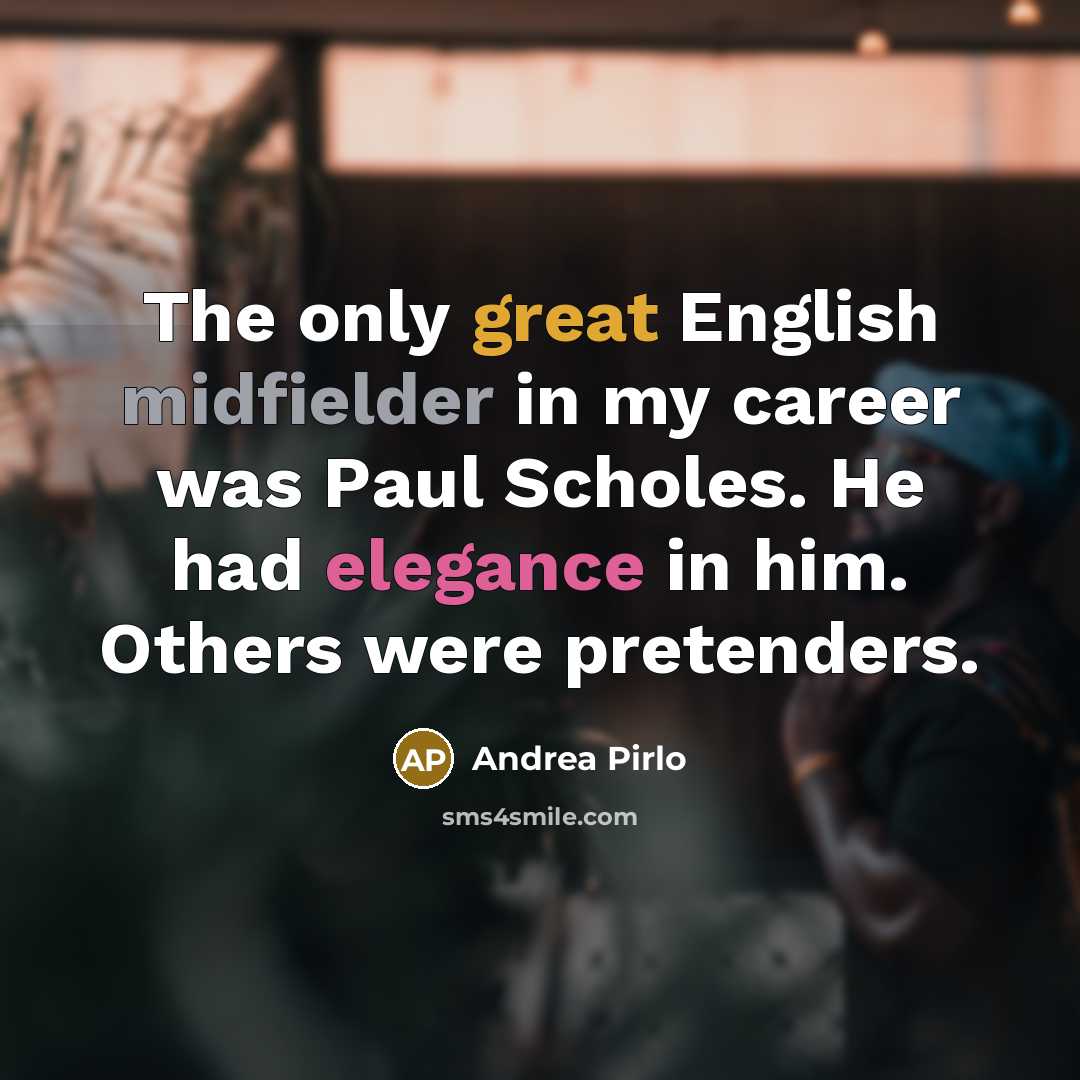 “The only great English midfielder in my career was Paul…” quote by Andrea Pirlo
