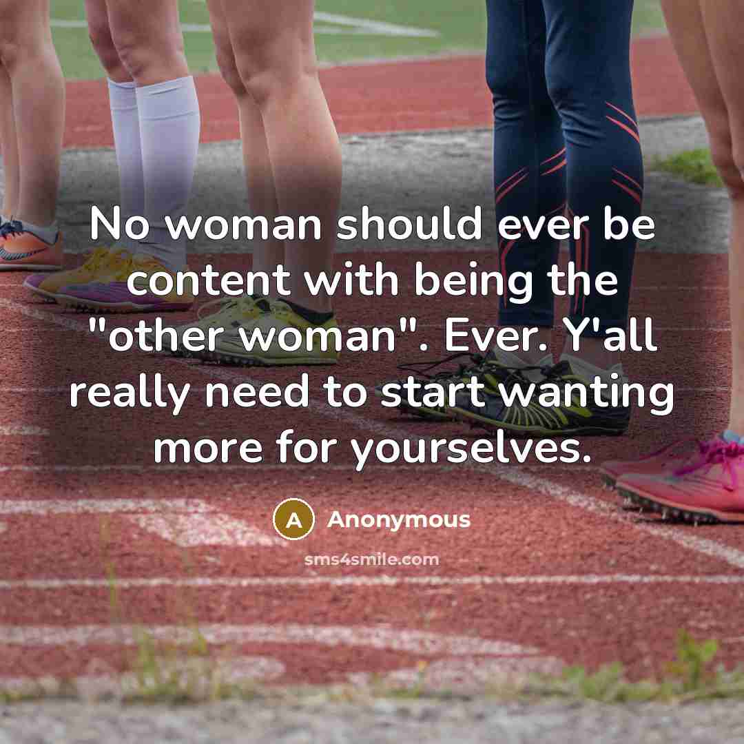 “No woman should ever be content with being the "other…” quote by Anonymous