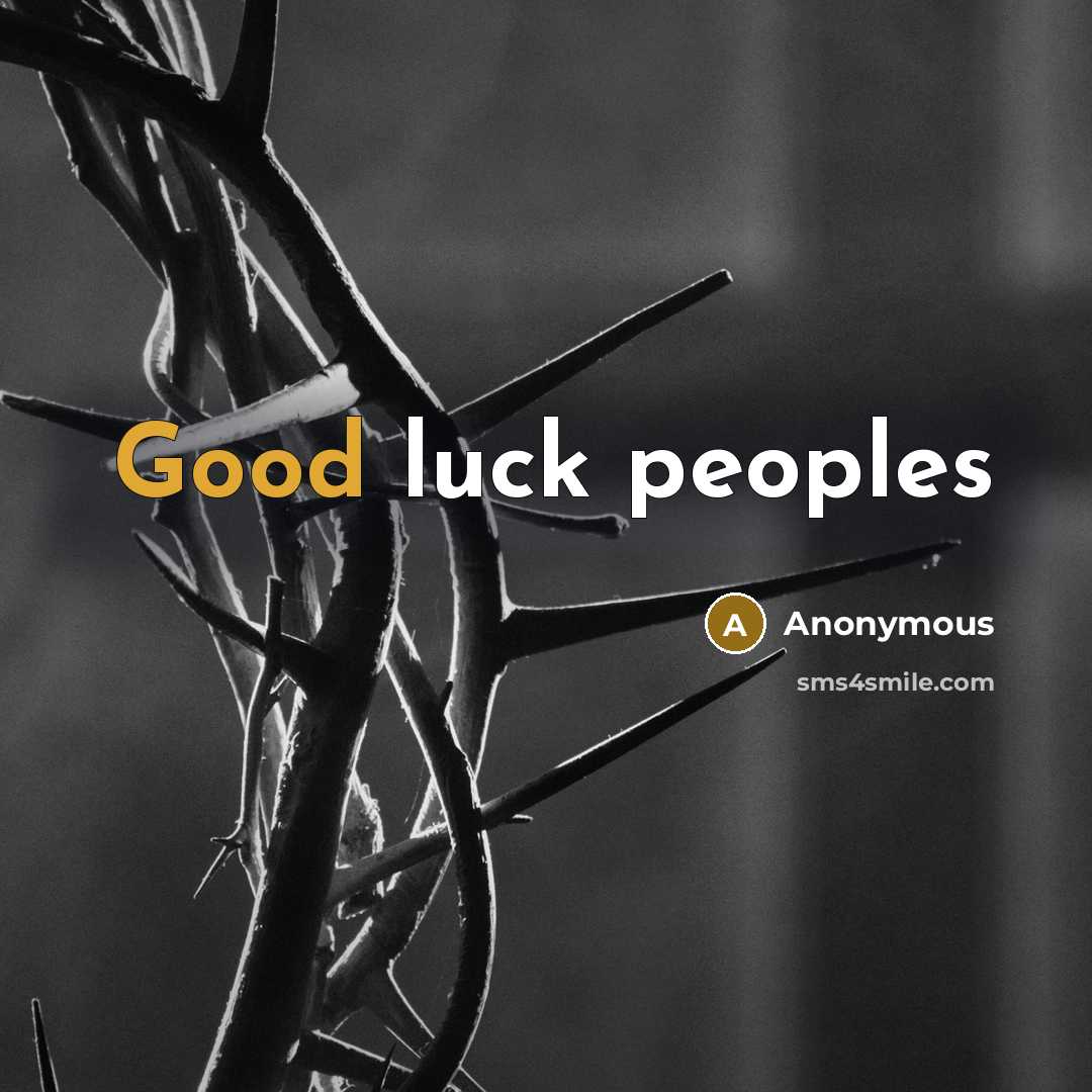 “Good luck peoples” quote by Anonymous