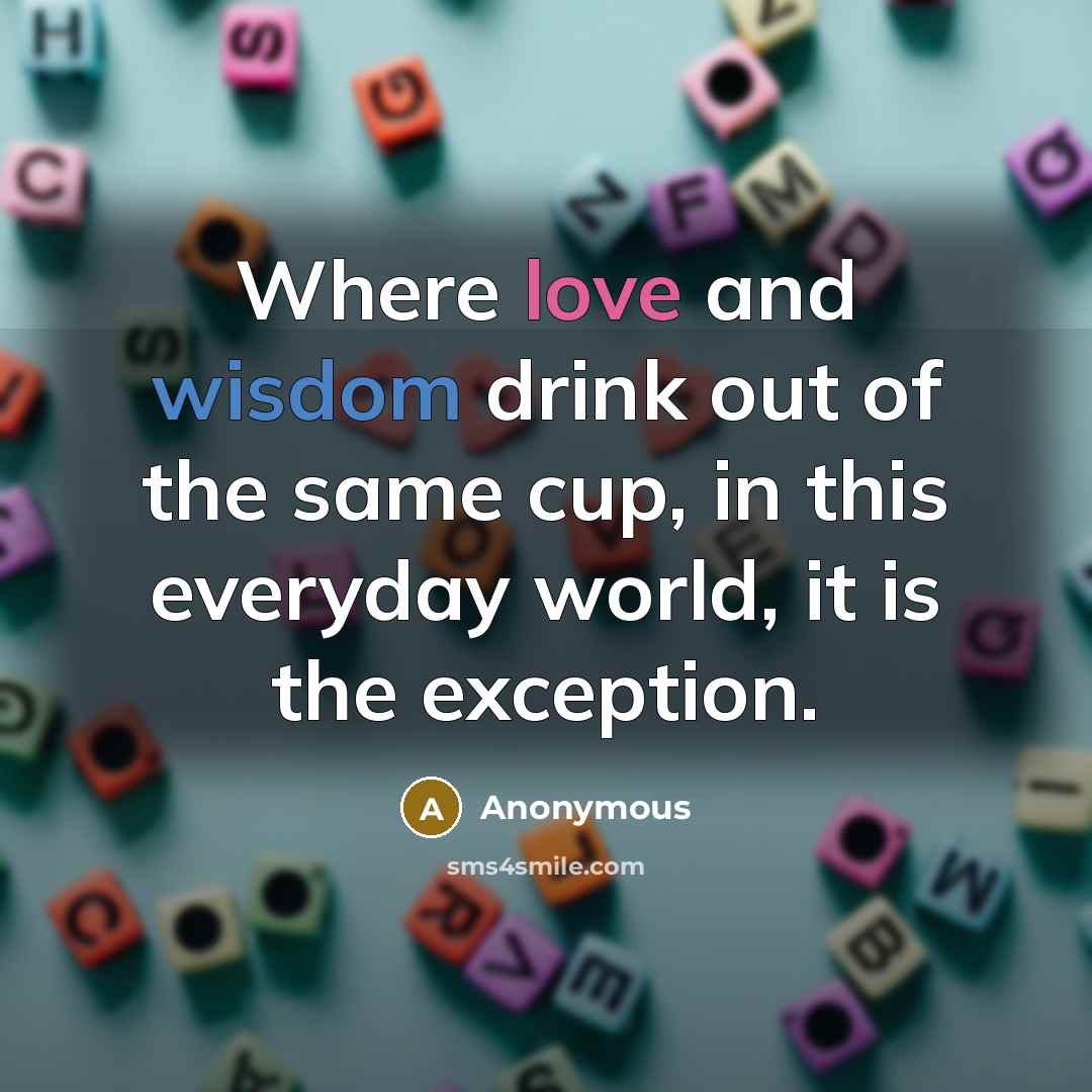 “Where love and wisdom drink out of the same cup,…” quote by Anonymous