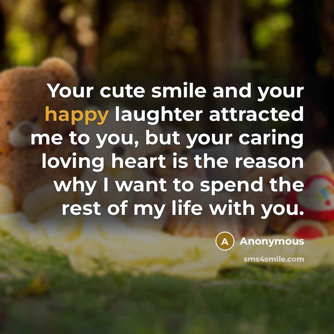 “Your cute smile and your happy laughter attracted me to…” quote by Anonymous