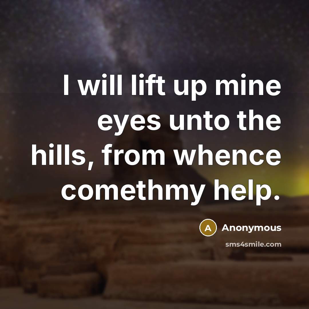 “I will lift up mine eyes unto the hills, from…” quote by Anonymous