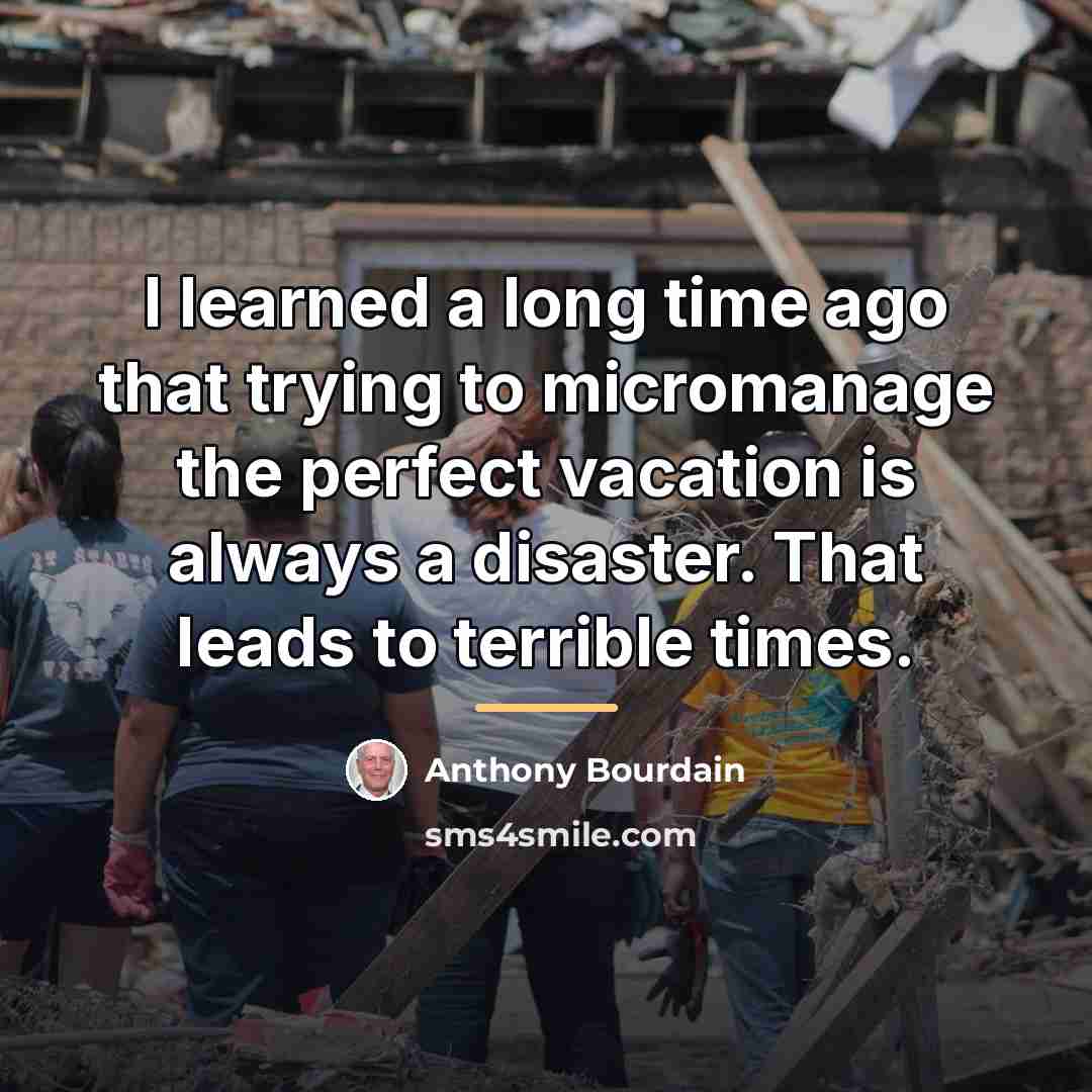 “I learned a long time ago that trying to micromanage…” quote by Anthony Bourdain