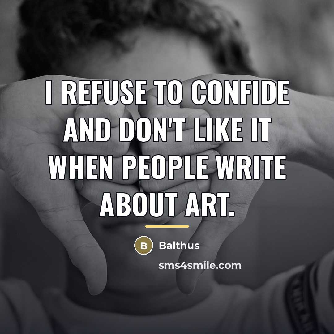 “I refuse to confide and don't like it when people…” quote by Balthus