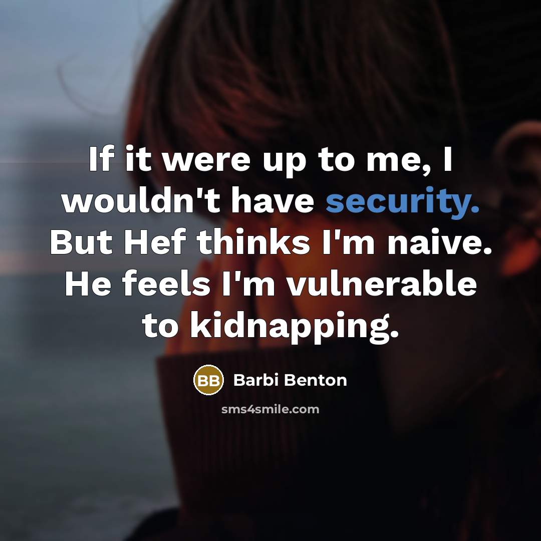 “If it were up to me, I wouldn't have security.…” quote by Barbi Benton