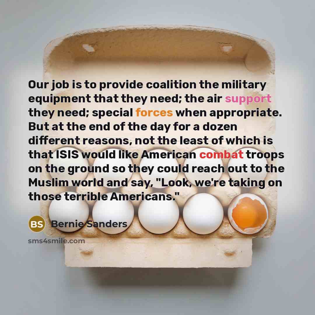 “Our job is to provide coalition the military equipment that…” quote by Bernie Sanders