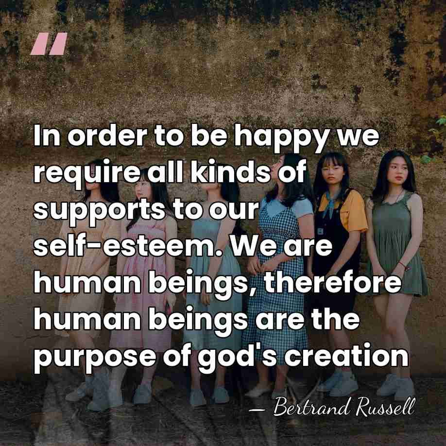 In order to be happy we require all kinds of supports to&hellip; - Bertrand Russell