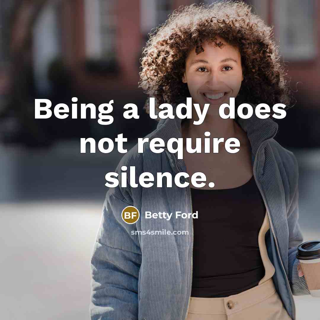 “Being a lady does not require silence.…” quote by Betty Ford