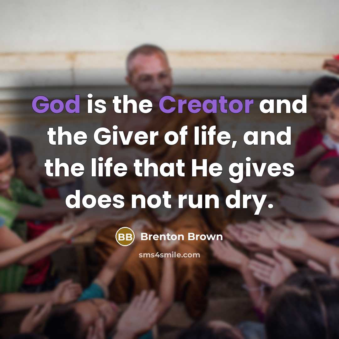 “God is the Creator and the Giver of life, and…” quote by Brenton Brown