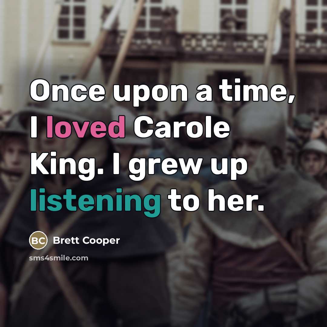 “Once upon a time, I loved Carole King. I grew…” quote by Brett Cooper