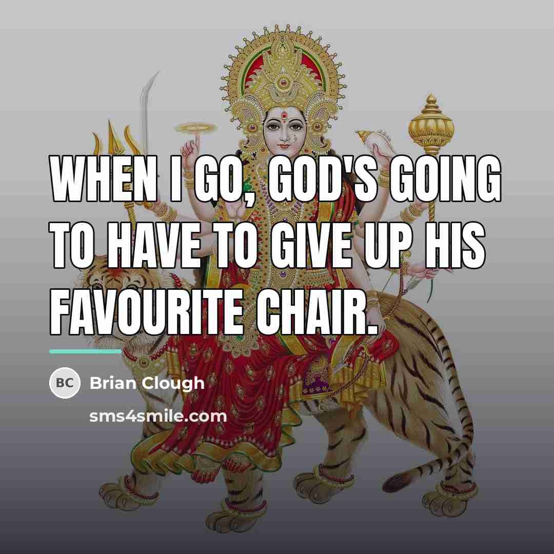 “When I go, God's going to have to give up…” quote by Brian Clough