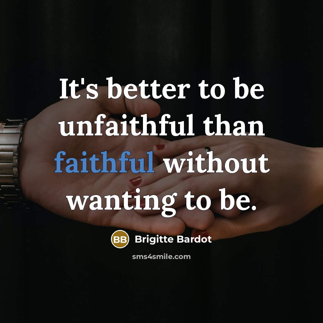 “It's better to be unfaithful than faithful without wanting to…” quote by Brigitte Bardot