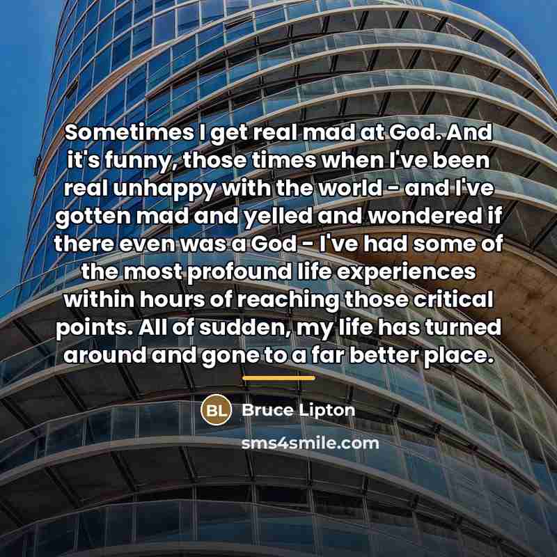“Sometimes I get real mad at God. And it's funny,…” quote by Bruce Lipton