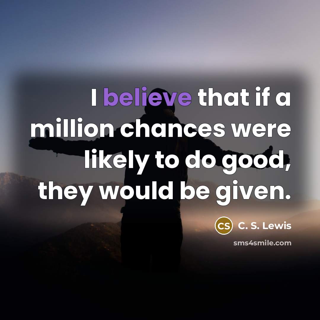 “I believe that if a million chances were likely to…” quote by C. S. Lewis