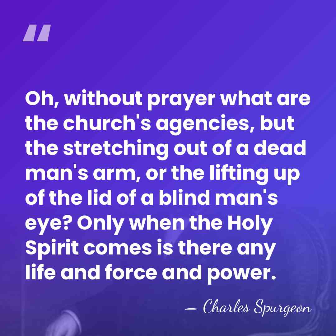 Oh, without prayer what are the church's agencies, but the stretching out&hellip; - Charles Spurgeon