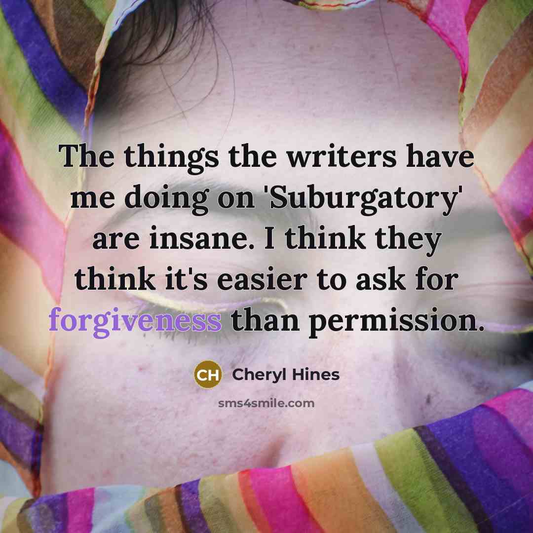 “The things the writers have me doing on 'Suburgatory' are…” quote by Cheryl Hines