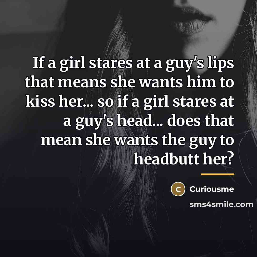 “If a girl stares at a guy's lips that means…” quote by Curiousme