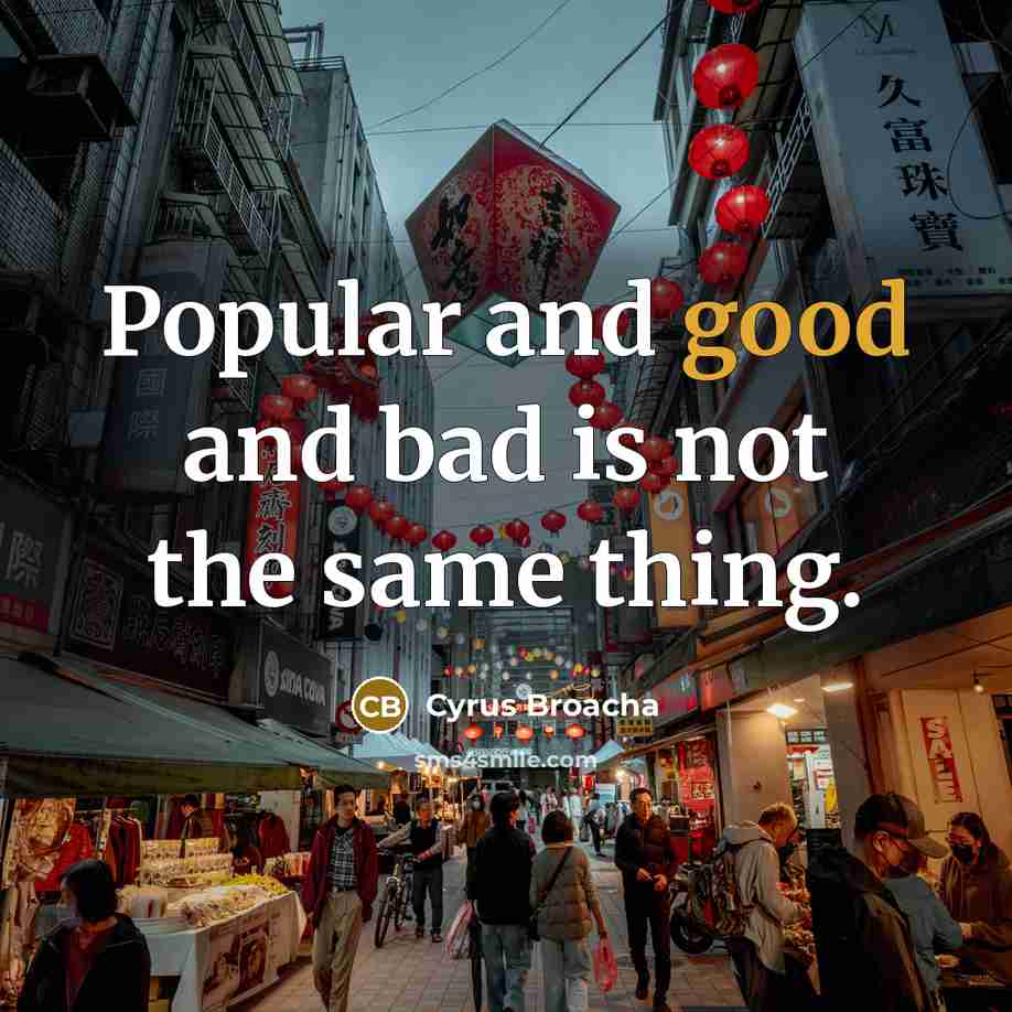 “Popular and good and bad is not the same thing.…” quote by Cyrus Broacha