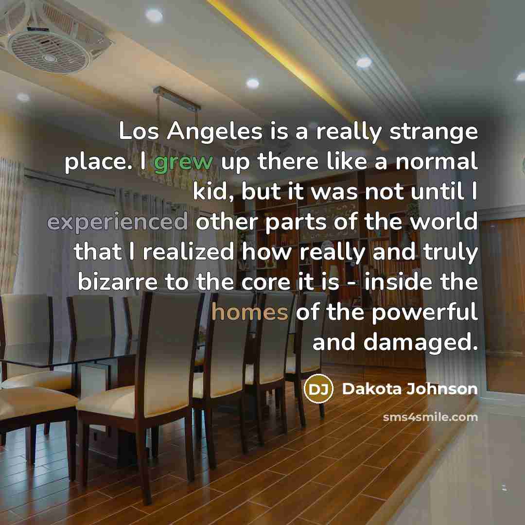 “Los Angeles is a really strange place. I grew up…” quote by Dakota Johnson