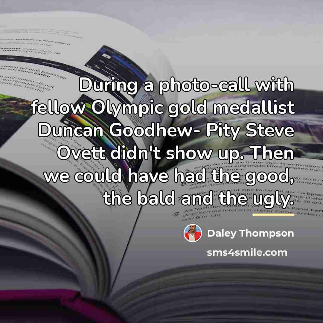 “During a photo-call with fellow Olympic gold medallist Duncan Goodhew-…” quote by Daley Thompson