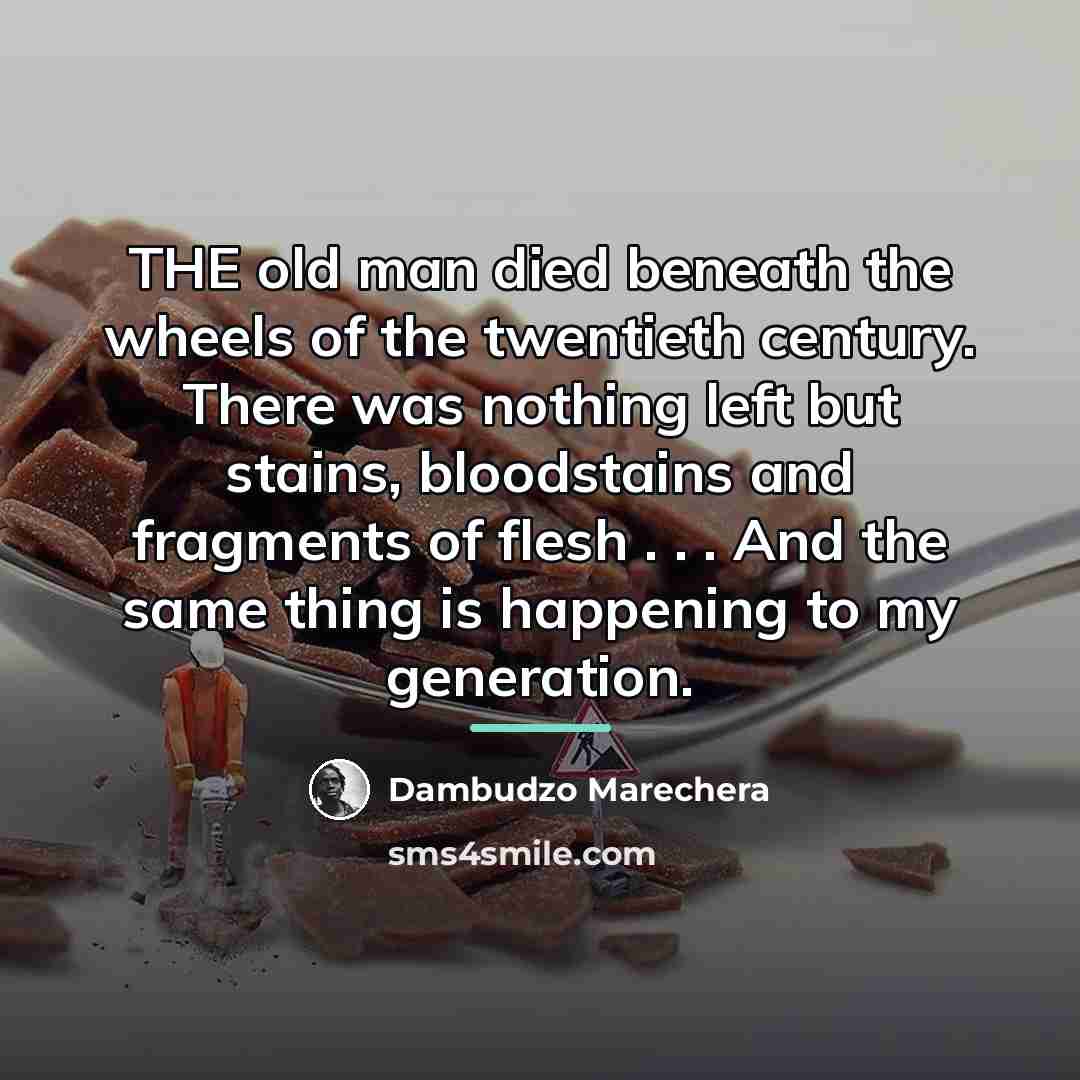 “THE old man died beneath the wheels of the twentieth…” quote by Dambudzo Marechera